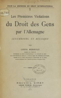 <em>Source: gallica.bnf.fr / Bibliothèque nationale de France.</em></br>Digitalized document<a href="http://gallica.bnf.fr/ark:/12148/bpt6k112803k" target="blank" rel="noopener">available here</a>.</br>
</br>
<strong>This brochure is the first in a series of writings by the Committee for the Defense of International Law, which Renault presided over. Renault's aim was to demonstrate that the violation of the neutrality of these states constituted an initial crime against the demands of humanity and heralded the "multiple crimes" committed by the German military authorities during the war.</strong>