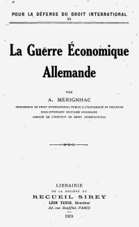 <em>Source gallica.bnf.fr / Bibliothèque nationale de France.</em></br>Digitalisiertes Dokument <a href="https://cudl.colorado.edu/luna/servlet/view/search?search=SUBMIT&q=merignhac&dateRangeStart=&dateRangeEnd=&sort=non_sort%2Cname_part%2Cdate_issued&QuickSearchA=QuickSearchA" target="blank" rel="fancybox noopener">hier einsehbar</a>.</br>
</br>
<strong>Nach Kriegsende kommt Mérignhac zu dem Schluss, dass Deutschland einen Krieg des Kapitals geführt hat, dessen Züge er in diesem Buch skizziert. Sie sei auf der <em>Grundlage des Krieges</em> begründet, eine Verneinung des <em>Kriegsrechts</em> selbst, und die Vielzahl der Verletzungen wird dargestellt und entschieden verurteilt: Requisitionen, Diebstähle, Plünderungen, Brände... Im Namen des Komitees zur Verteidigung des Völkerrechts forderte Mérignhac nachdrücklich, dass Deutschland und die Deutschen für den entstandenen Schaden zur Rechenschaft gezogen und mit Sanktionen belegt werden sollten. </strong>