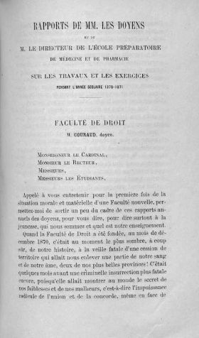 <p style=padding: 1.5em><em>Source Collections patrimoniales numérisées de Bordeaux Montaigne, Histoire de l'université à Bordeaux, identifiant PL 8170-1_1871.</em></br>Document numérisé <a href="http://1886.u-bordeaux-montaigne.fr/items/viewer/72433#page/n28/mode/1up" target="blank" rel="noopener">consultable ici</a><br></p>
<strong>
L'université de Bordeaux, comme toutes les universités françaises, ferme à la Révolution. Mais en 1804, Bordeaux ne figure pas dans la liste des villes autorisées à réouvrir leur faculté de droit. Ainsi, celle de Bordeaux doit attendre 1870 et la Troisième République pour se voir autoriser sa réouverture.<br>
Comme le rapporte ce document, un premier discours d’un doyen de la faculté de droit, pour la rentrée solennelle de l'université, n’a lieu qu’en 1871.</strong>