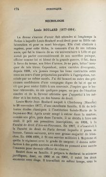 <em>Source Bibliothèque interuniversitaire Cujas, cote CTLES RM 10 B.</em></br>
</br>
Digitalisiertes Dokument <a href="/de/olivier-martin-louis-boulard-1877-1914-in-revue-historique-de-droit-francais-et-etranger-quatrieme-serie-vol-5-1926-pp-174-190/" target="_blank" rel="noopener">hier verfügbar</a>.</br>
</br>
<strong>
Die Veröffentlichung eines Nachrufs auf Louis Boulard im Jahr 1926 zeigt die hohe Wertschätzung, die dem Professor umgeben wurde, und den Eindruck, den er an der Rechtswissenschaftlichen Fakultät in Lille hinterlassen hat. Seine kurze aber reiche akademische Karriere wird in einem facettenreichen Porträt dargestellt. Zunächst wird uns ein hochbegabter und weltgewandter Student vorgestellt, der mit seinen Versuchten Erfolg hat, insbesondere in der Sprache, wo er ägyptische Hieroglyphen und Chinesisch lernt. Er wurde zu einem kompetenten und initiativen Lehrer und zu einem vielversprechenden Forscher, der bis zu seinem frühen Tod bereits zahlreiche Arbeiten veröffentlicht hatte, die dank ihrer Qualität anerkannt und bewundert wurden.</br>Der Autor geht schließlich kurz auf Louis Boulards Interesse an militärischen Kreisen und sein Pflichtbewusstsein ein, das ihn nach den ersten Aufrufen dazu veranlasste, sich der Front anzuschließen und in das Infanterieregiment Nr. 116 in Vannes einzutreten.
</strong>
